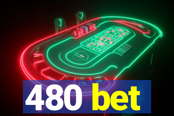 480 bet